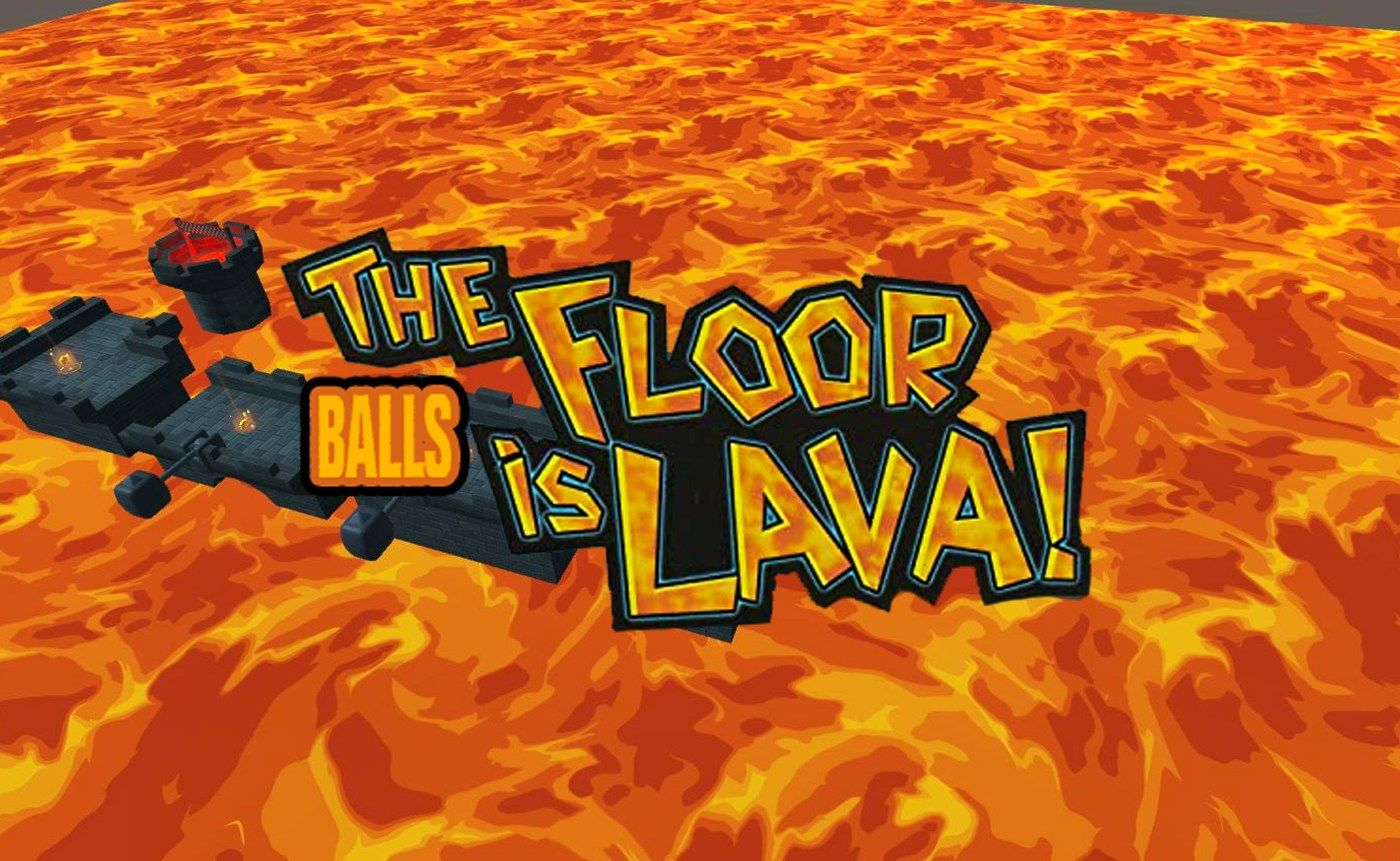The Floor is Lava! Balls