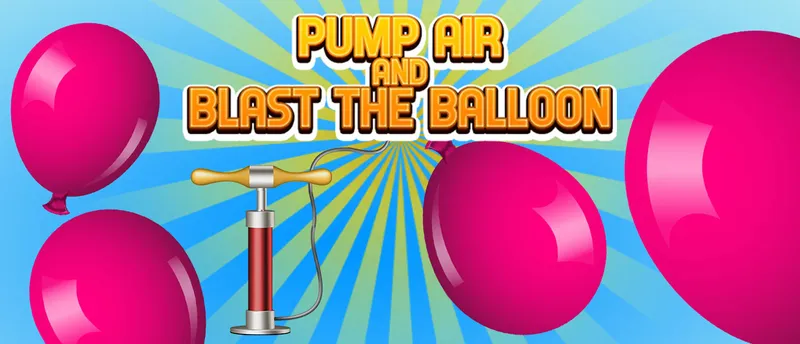 Pump Air And Blast the Balloon