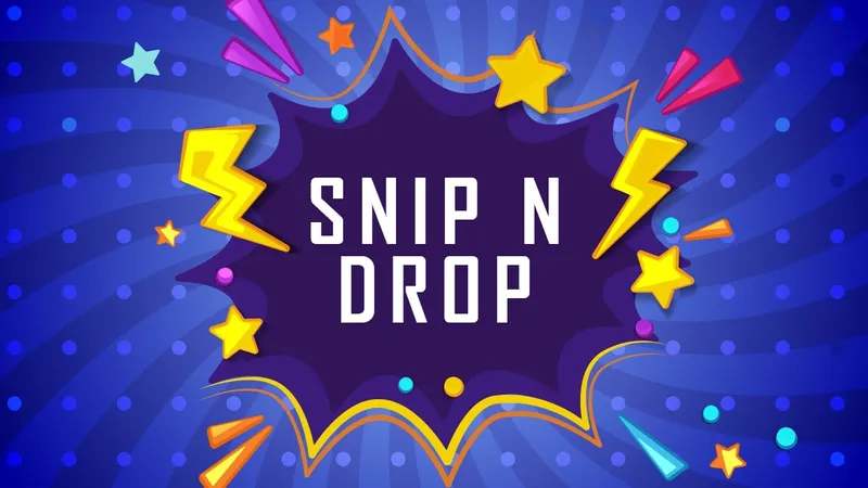 SnipNdrop