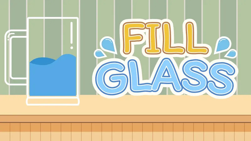 Fill Glass